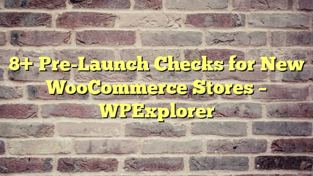 8+ Pre-Launch Checks for New WooCommerce Stores – WPExplorer
