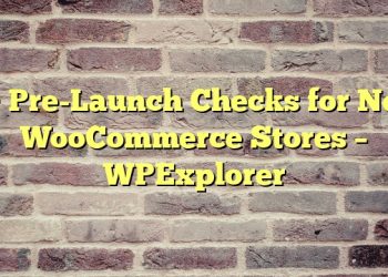 8+ Pre-Launch Checks for New WooCommerce Stores – WPExplorer