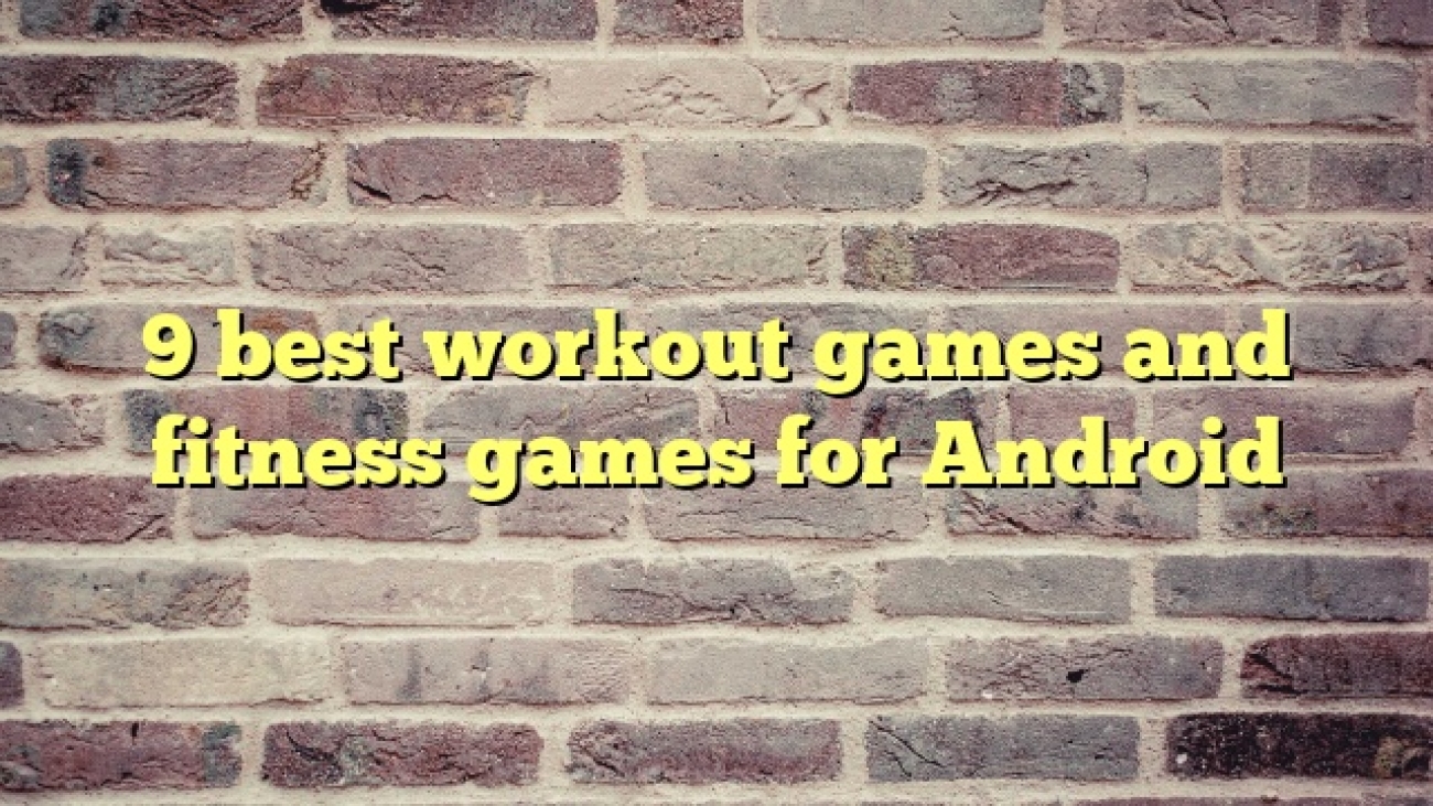 9 best workout games and fitness games for Android