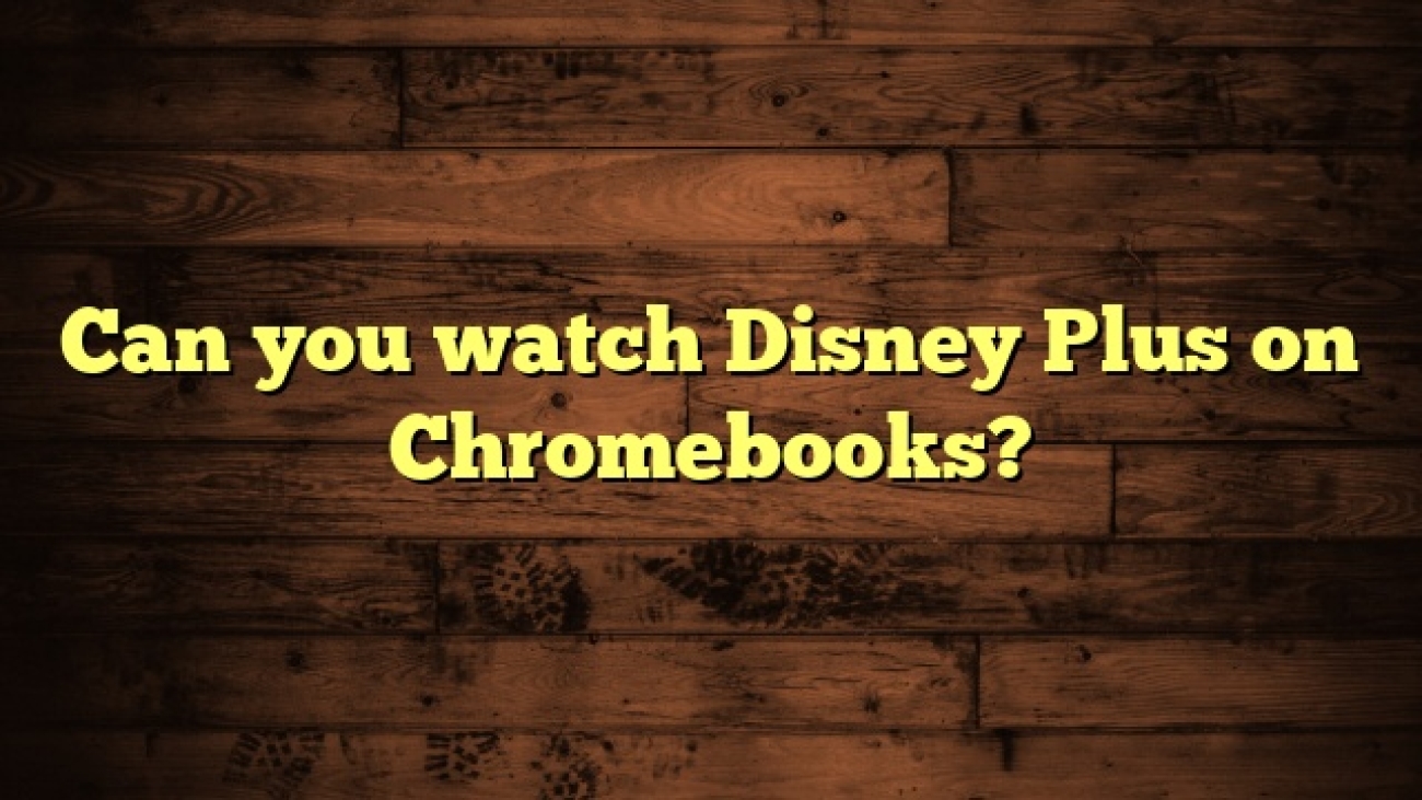 Can you watch Disney Plus on Chromebooks?