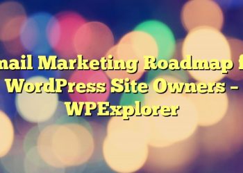 Email Marketing Roadmap for WordPress Site Owners – WPExplorer