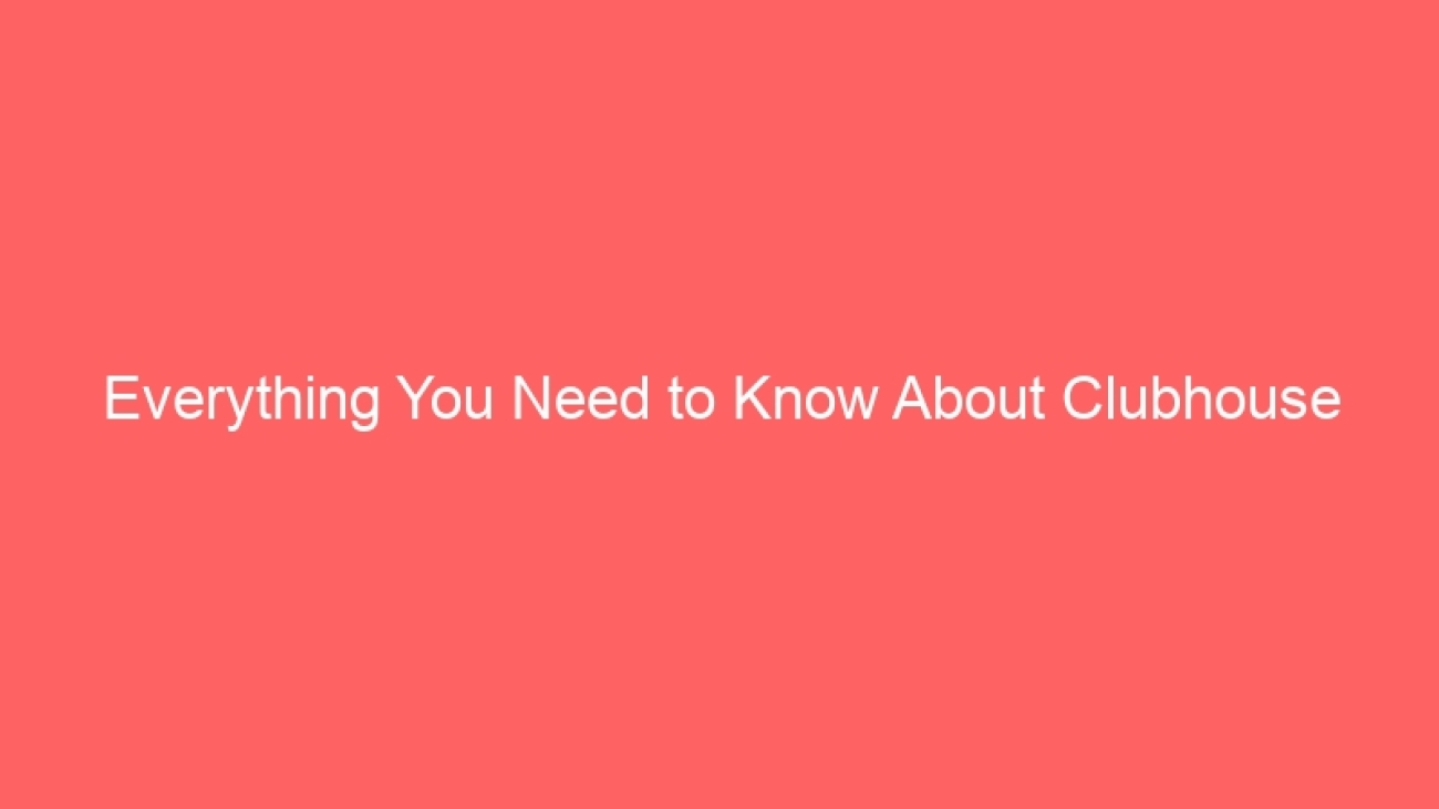 Everything You Need to Know About Clubhouse