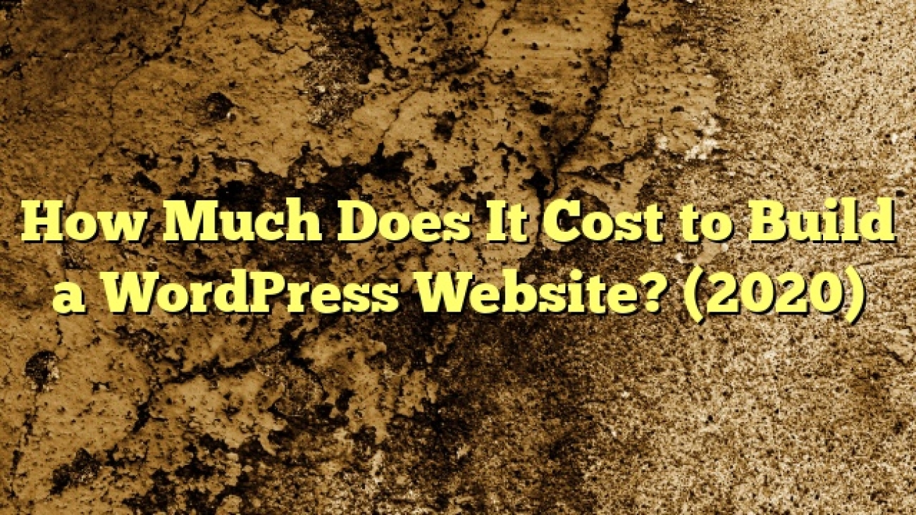 How Much Does It Cost to Build a WordPress Website? (2020)