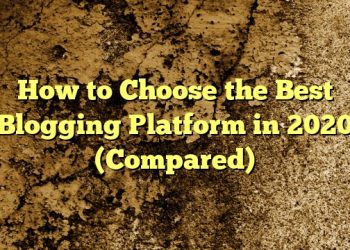 How to Choose the Best Blogging Platform in 2020 (Compared)