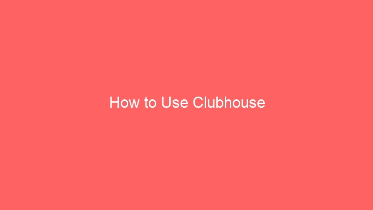 How to Use Clubhouse