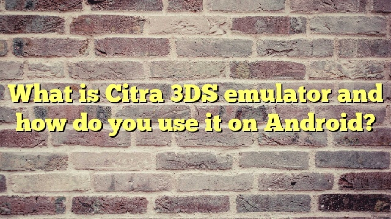 What is Citra 3DS emulator and how do you use it on Android?