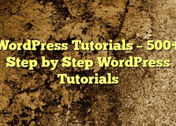 WordPress Tutorials – 500+ Step by Step WordPress Tutorials
