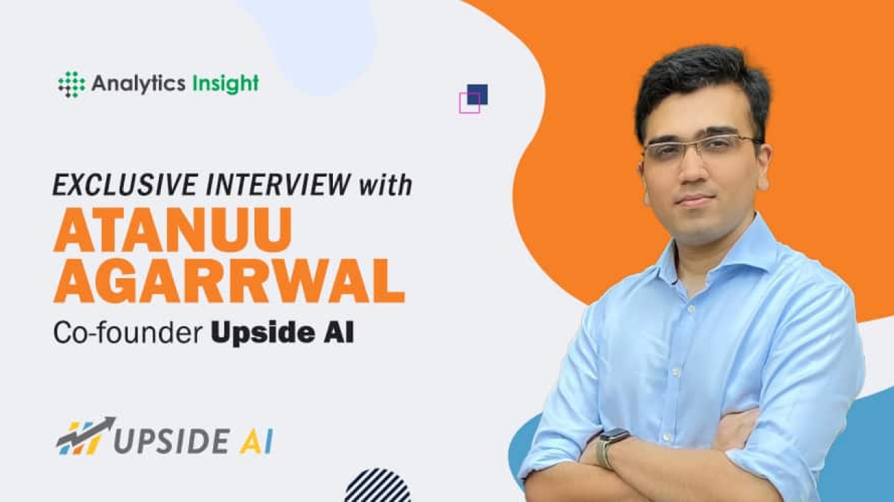 Exclusive Interview with Atanuu Agarrwal, Co-founder of Upside AI