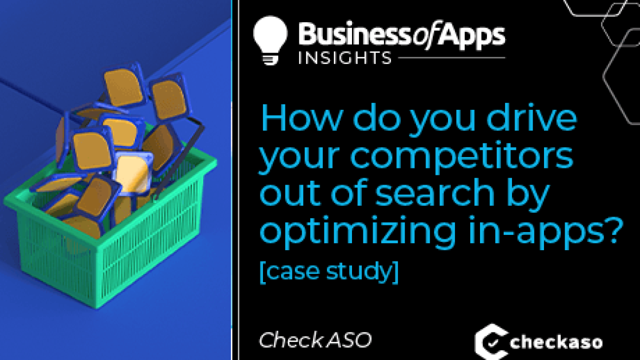 How do you drive your competitors out of search by optimizing in-apps? [case study] - Business of Apps