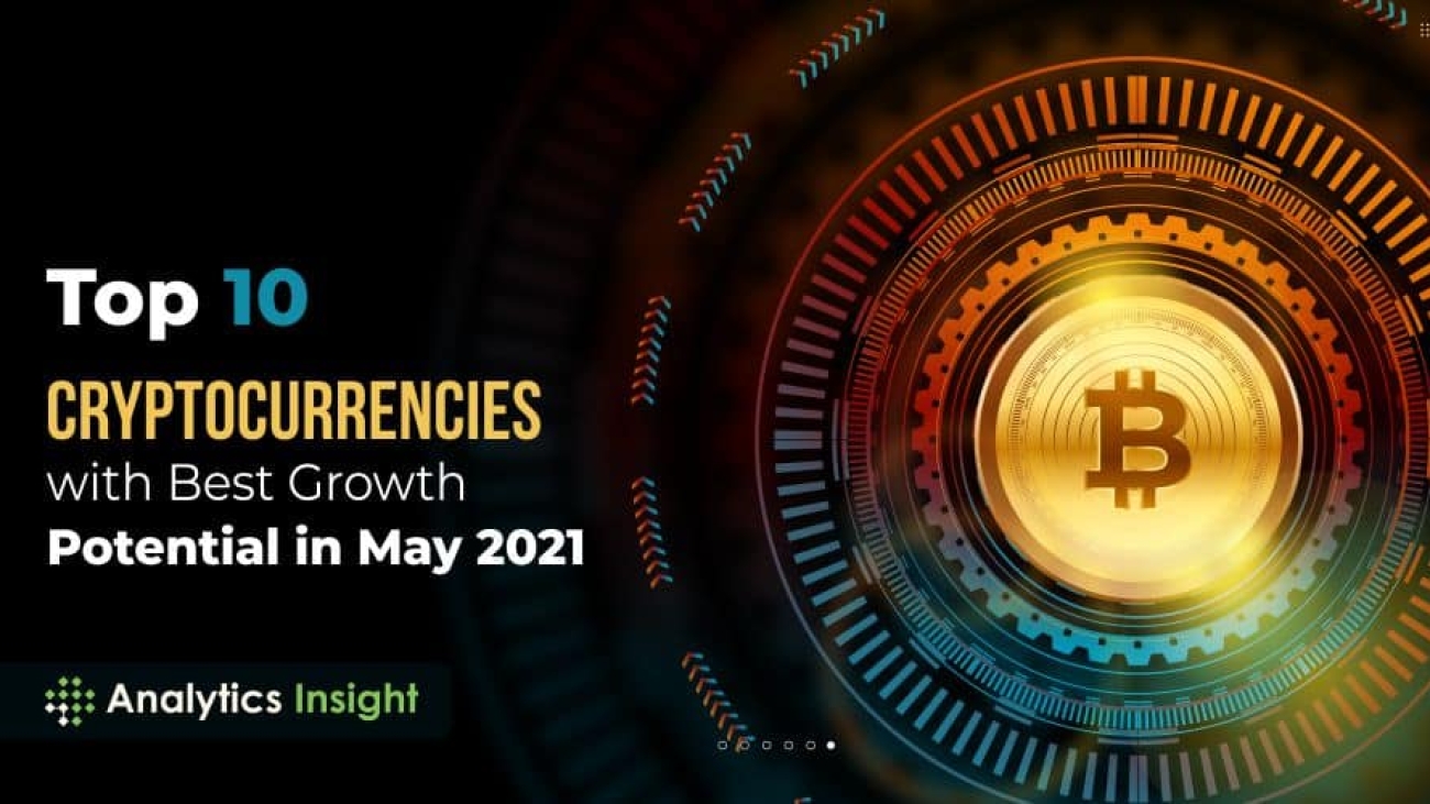 Top 10 Cryptocurrencies with Best Growth Potential in May 2021