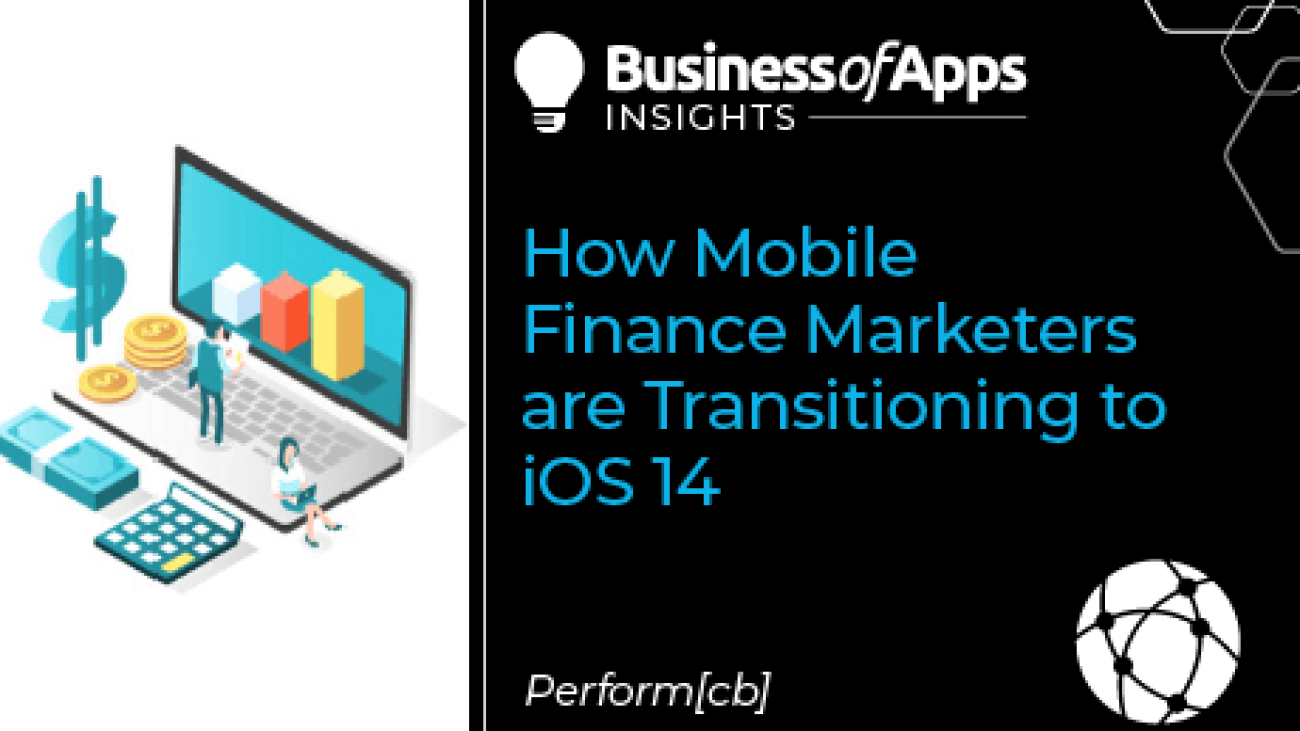 How mobile Finance marketers are transitioning to iOS 14 - Business of Apps
