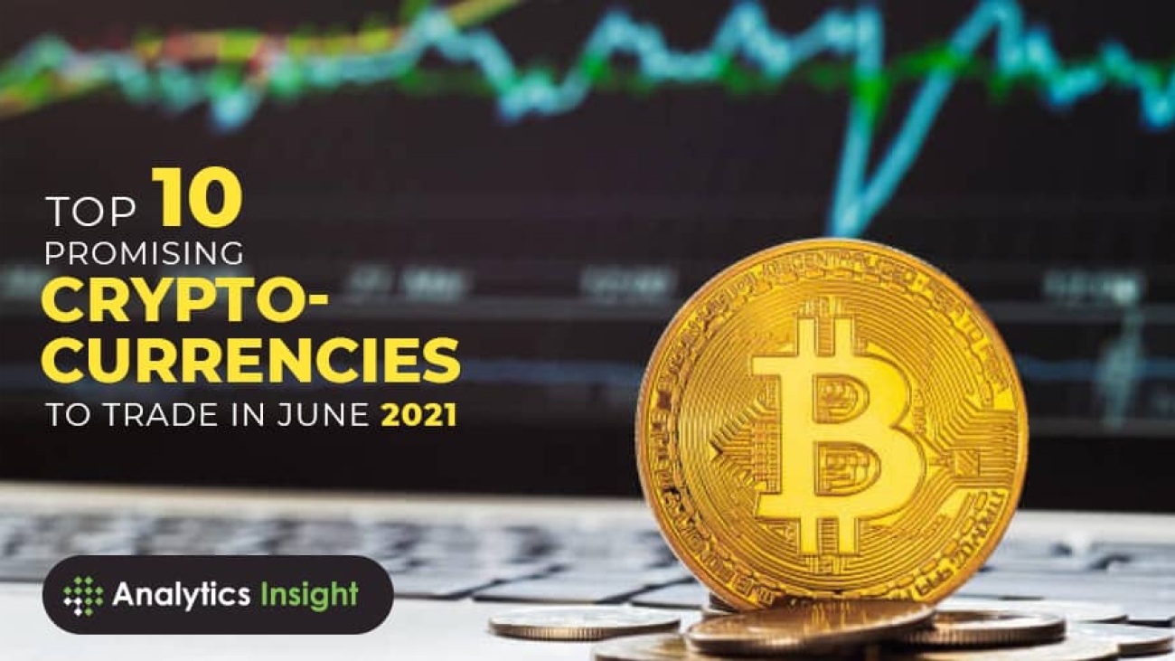Top 10 Promising Cryptocurrencies to Trade in June 2021