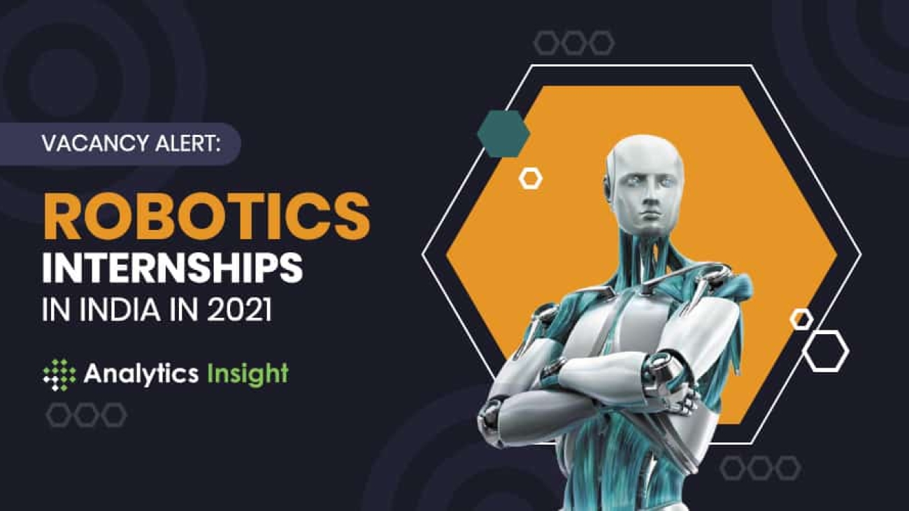 Vacancy Alert: Top Robotics Internships in India in 2021