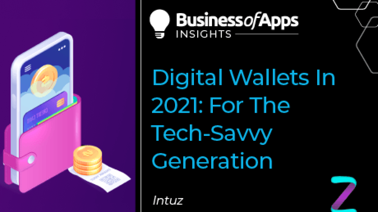 Digital wallets in 2021: for the tech-savvy generation - Business of Apps