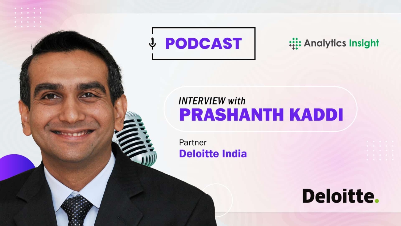 Exclusive Interaction with Prashanth Kaddi, Partner, Deloitte India