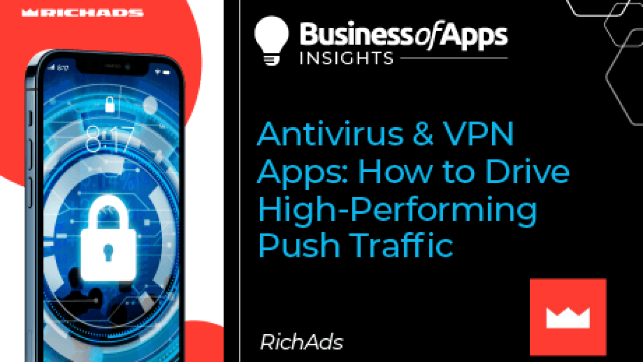 Antivirus & VPN apps: how to drive high-performing push traffic - Business of Apps