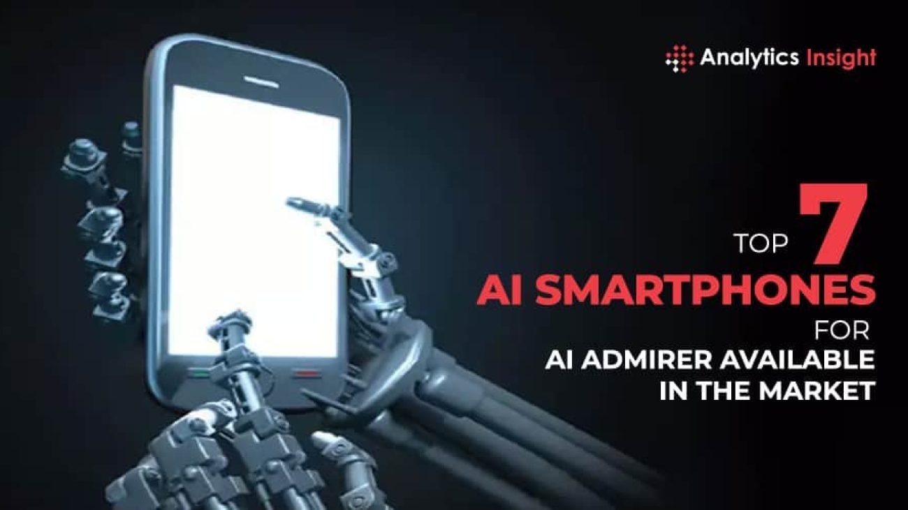 Top 7 AI Smartphones for AI Admirers Available in the Market