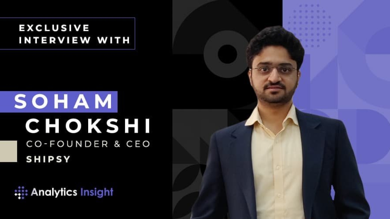 Exclusive Interview with Soham Chokshi, Co-Founder and CEO, Shipsy