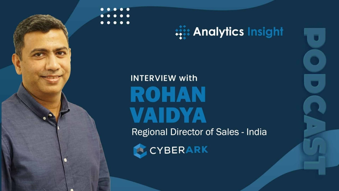 Exclusive Interaction with Rohan Vaidya, Managing Director, Cyberark India
